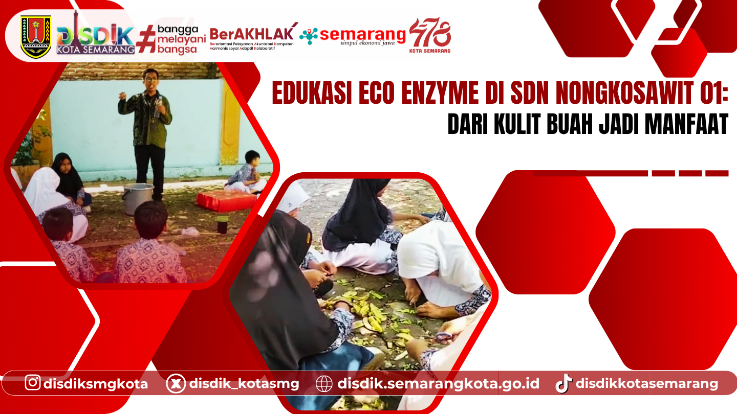 Edukasi Eco Enzyme di SDN Nongkosawit 01: Dari Kulit Buah Jadi Manfaat